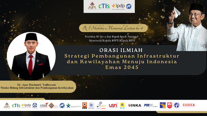 Orasi Ilmiah BJ Habibie Memorial Lecture Ke-4 “Stategi Pembangunan Infrastruktur dan Kewilayahan Menuju Indonesia Emas 2024“